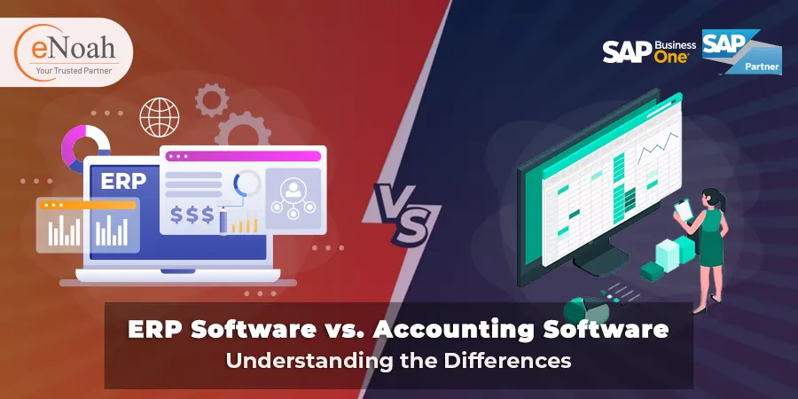 Navigating the Differences Between ERP Software and Accounting Software, with a Spotlight on SAP Business One